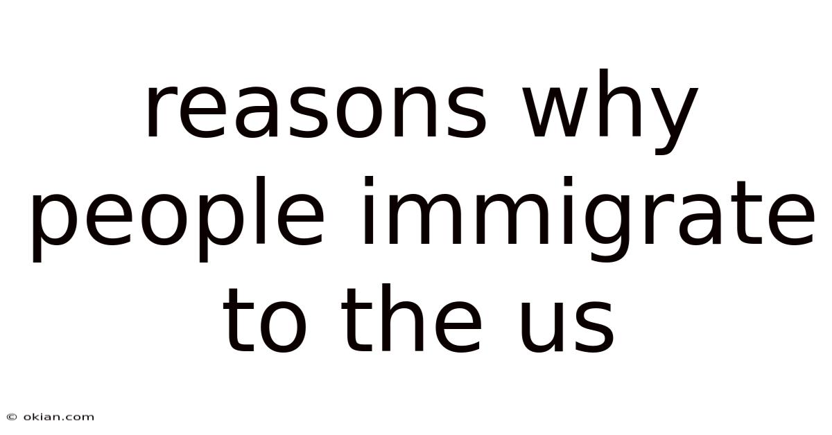 Reasons Why People Immigrate To The Us