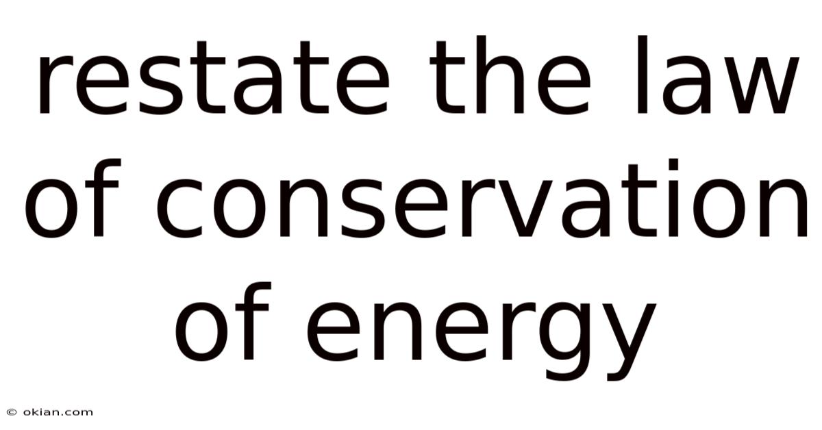 Restate The Law Of Conservation Of Energy