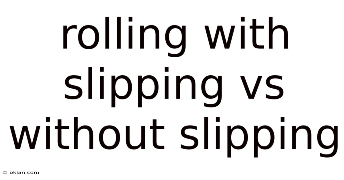 Rolling With Slipping Vs Without Slipping