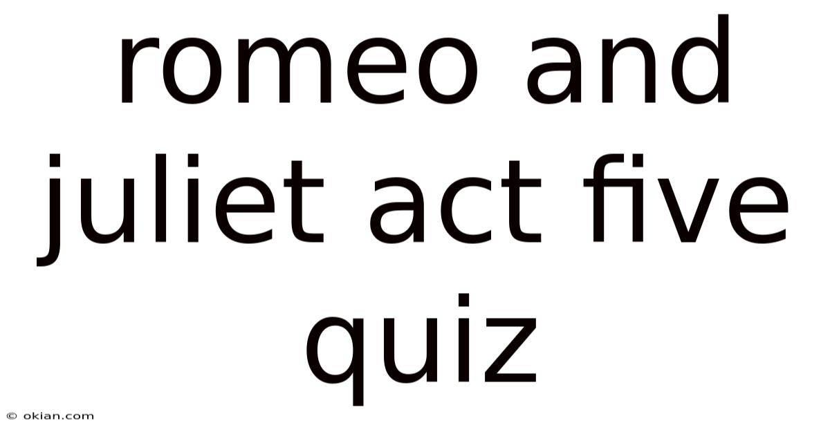 Romeo And Juliet Act Five Quiz