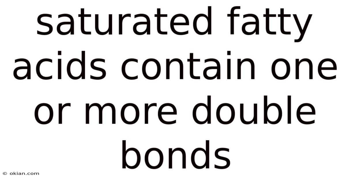 Saturated Fatty Acids Contain One Or More Double Bonds