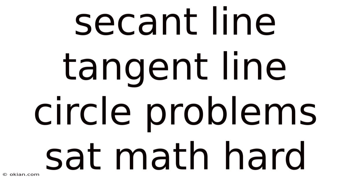 Secant Line Tangent Line Circle Problems Sat Math Hard