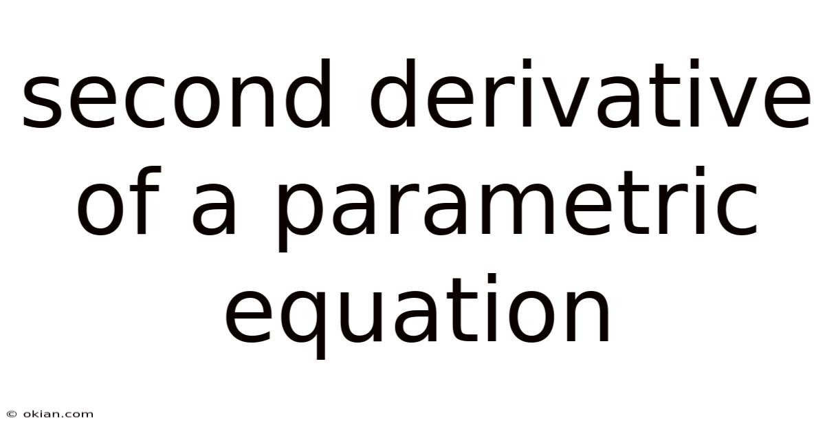 Second Derivative Of A Parametric Equation