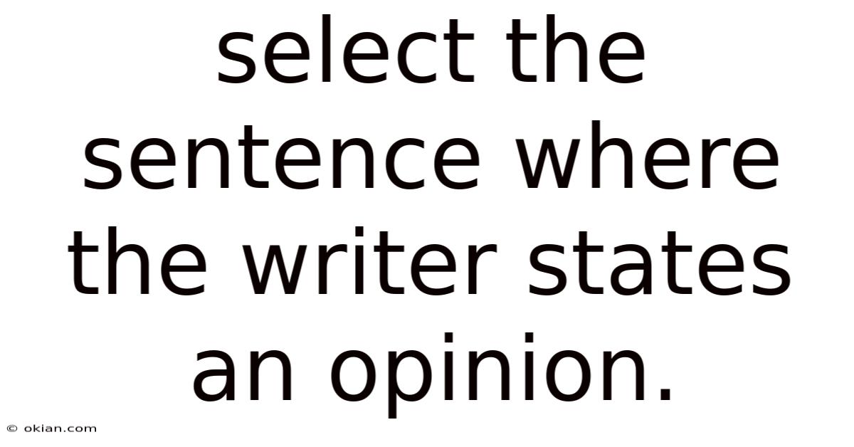 Select The Sentence Where The Writer States An Opinion.