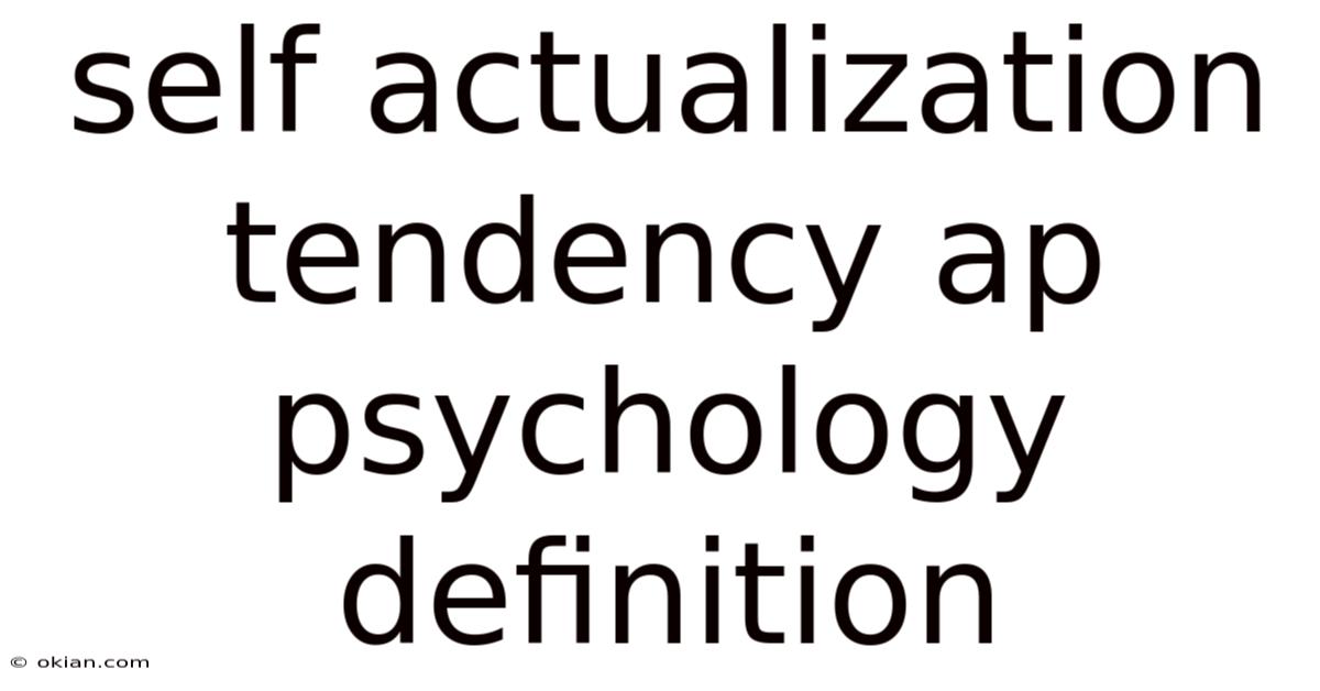 Self Actualization Tendency Ap Psychology Definition