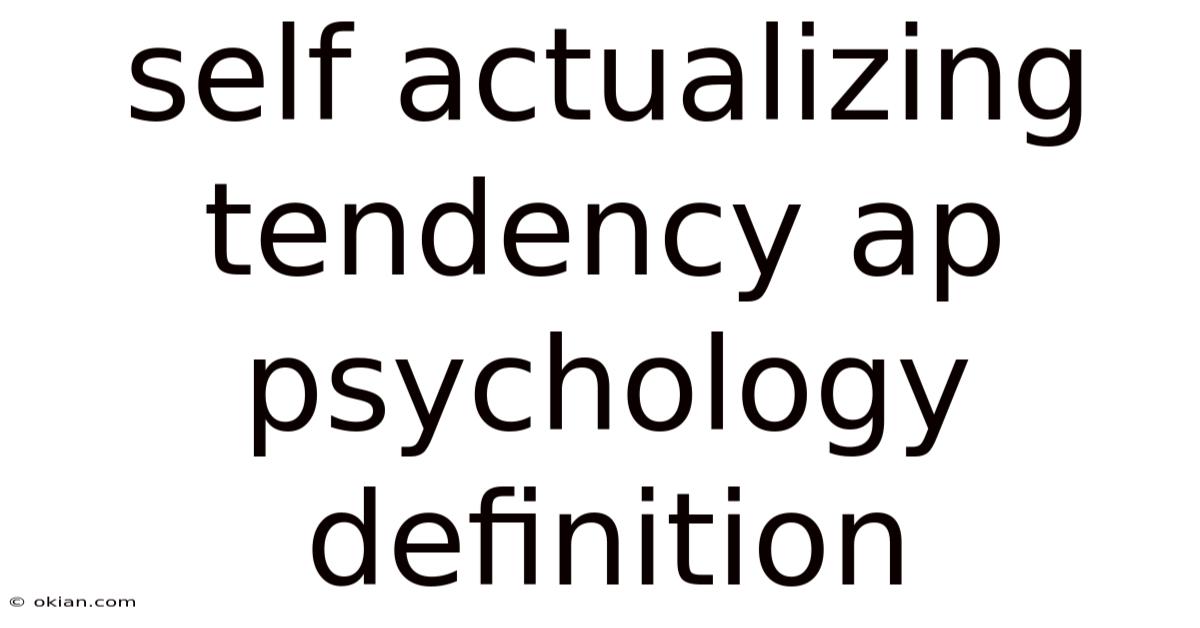Self Actualizing Tendency Ap Psychology Definition
