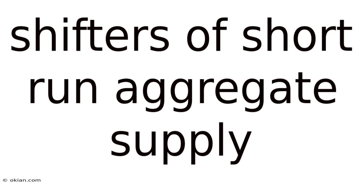 Shifters Of Short Run Aggregate Supply