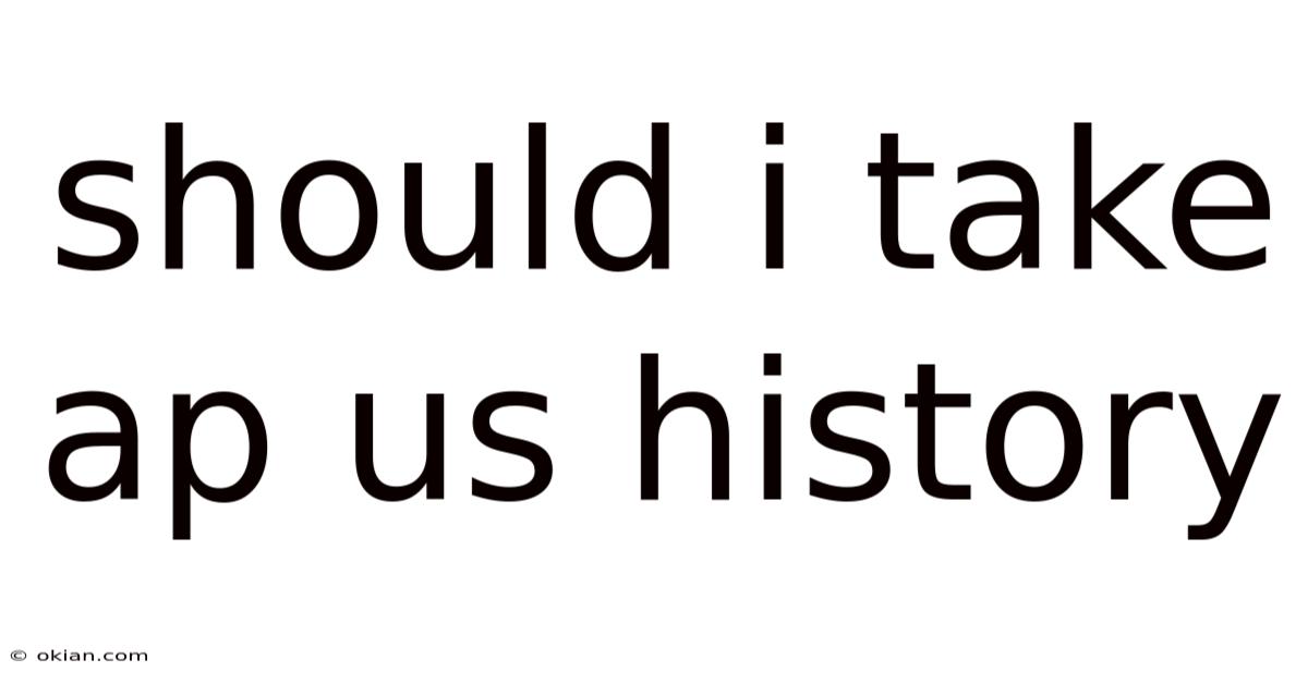 Should I Take Ap Us History