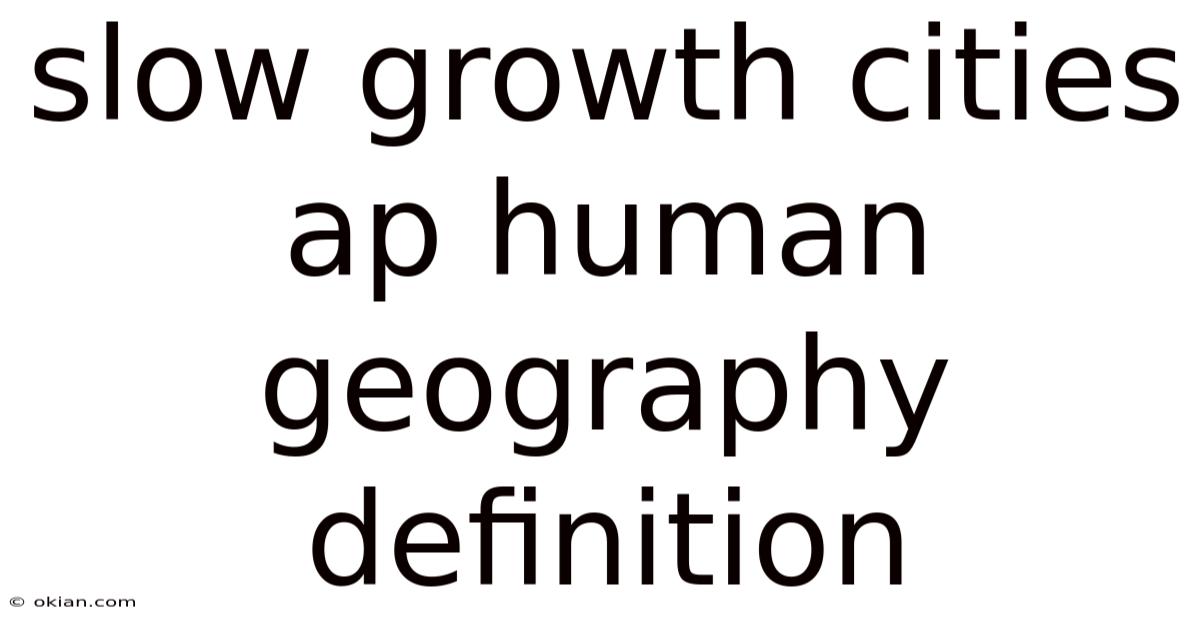 Slow Growth Cities Ap Human Geography Definition