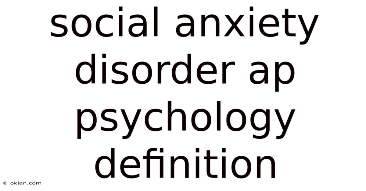 Social Anxiety Disorder Ap Psychology Definition