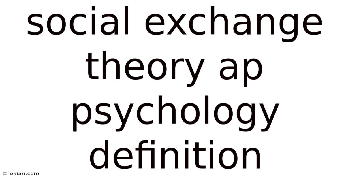 Social Exchange Theory Ap Psychology Definition