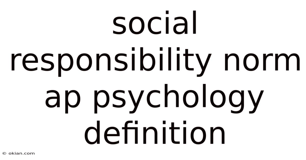 Social Responsibility Norm Ap Psychology Definition