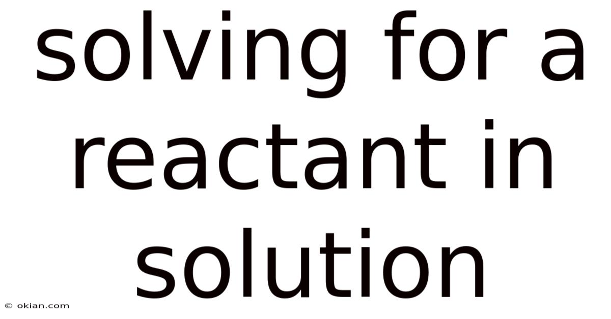 Solving For A Reactant In Solution