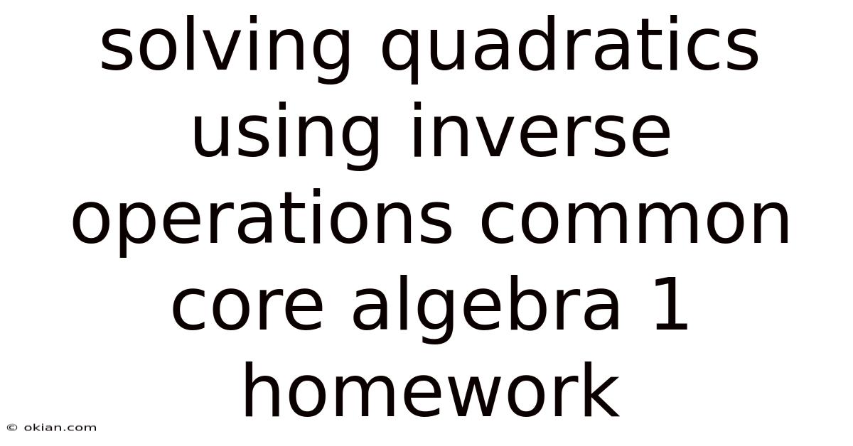 Solving Quadratics Using Inverse Operations Common Core Algebra 1 Homework