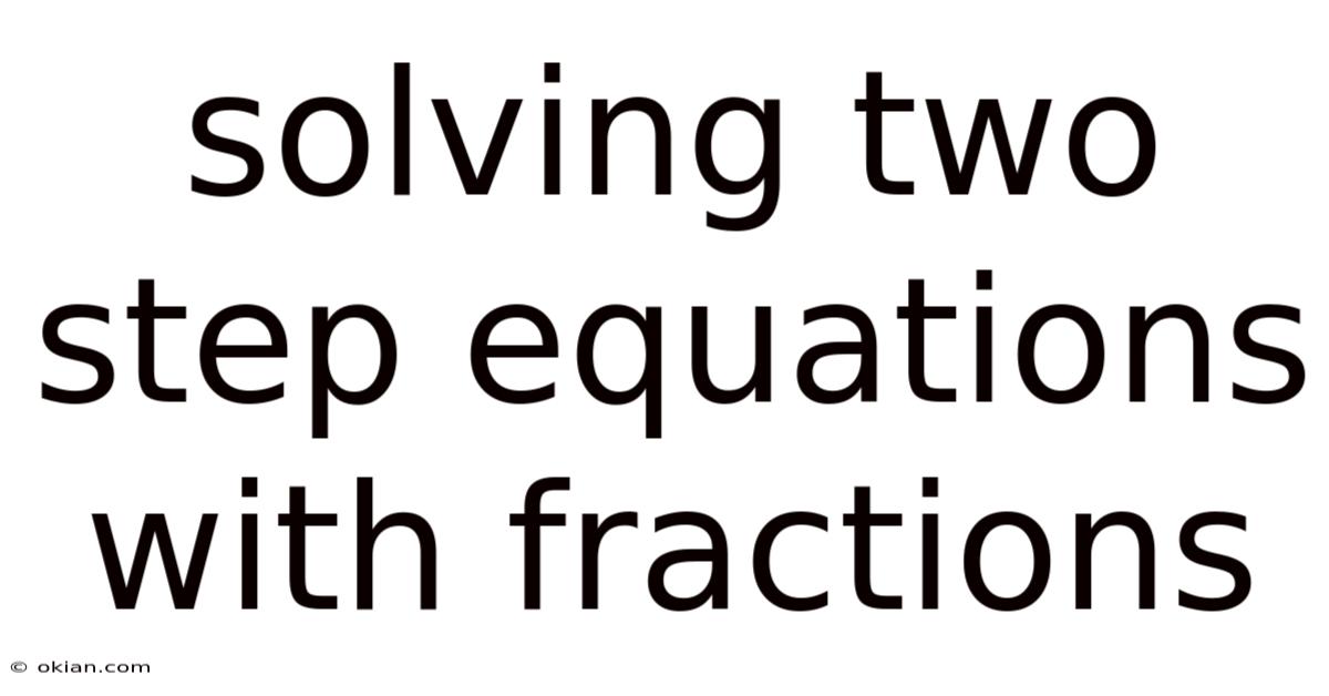 Solving Two Step Equations With Fractions