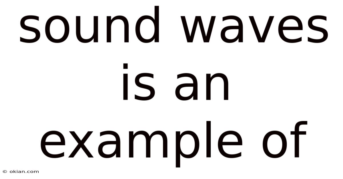 Sound Waves Is An Example Of