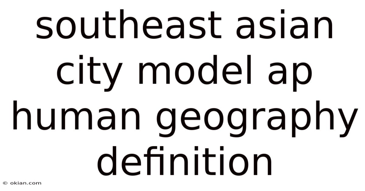 Southeast Asian City Model Ap Human Geography Definition