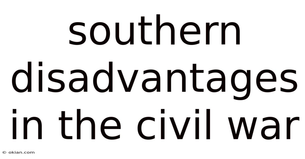 Southern Disadvantages In The Civil War