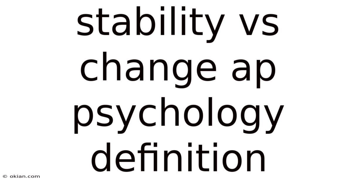 Stability Vs Change Ap Psychology Definition