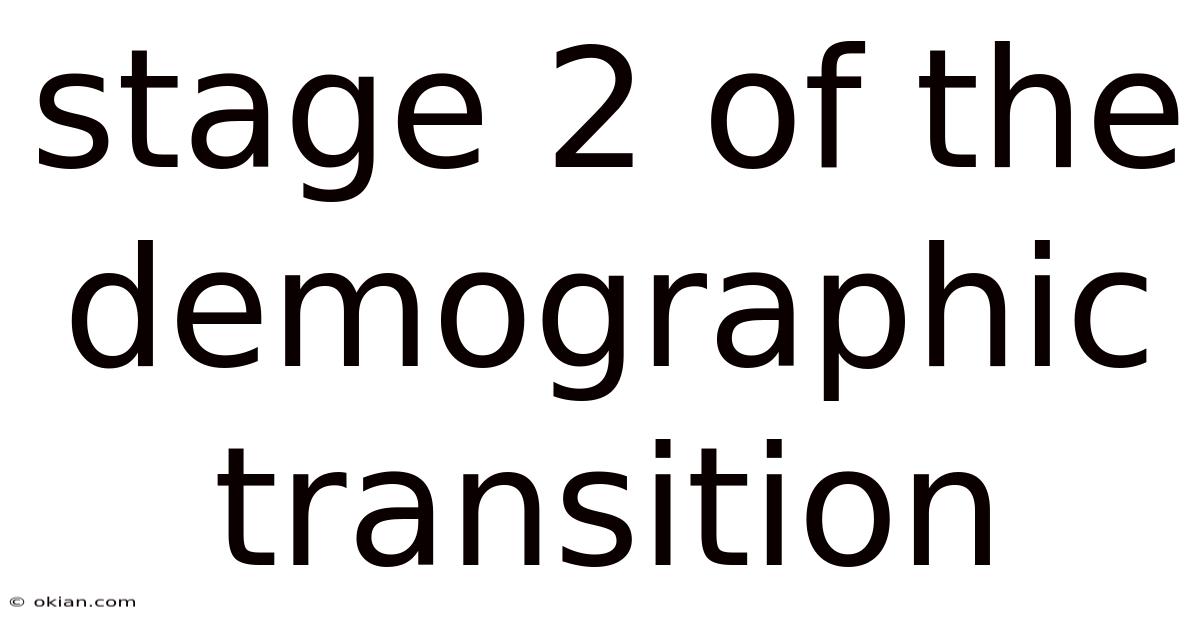 Stage 2 Of The Demographic Transition