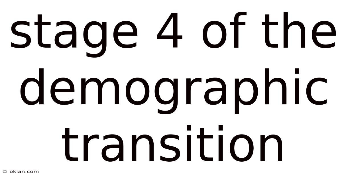 Stage 4 Of The Demographic Transition