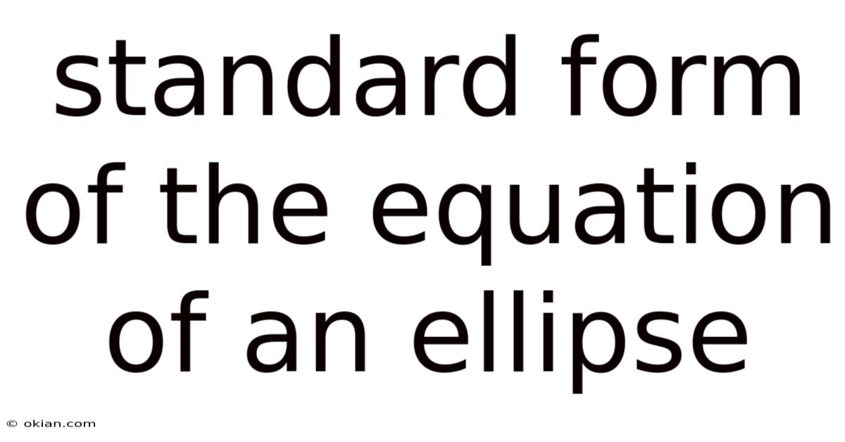 Standard Form Of The Equation Of An Ellipse