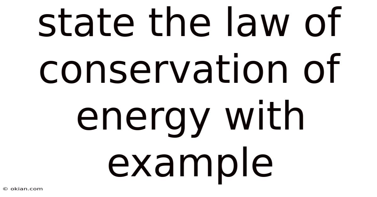 State The Law Of Conservation Of Energy With Example