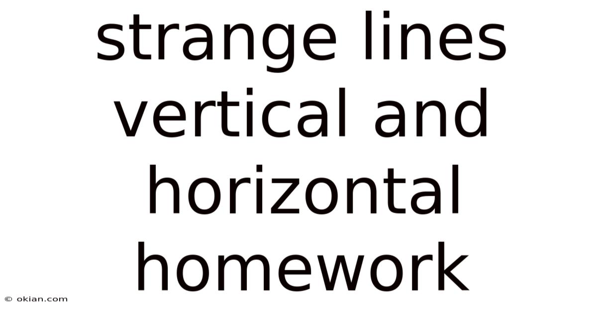 Strange Lines Vertical And Horizontal Homework