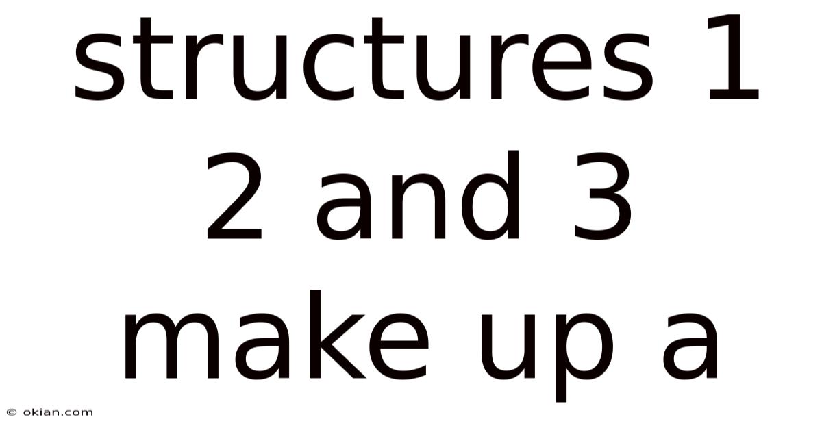 Structures 1 2 And 3 Make Up A