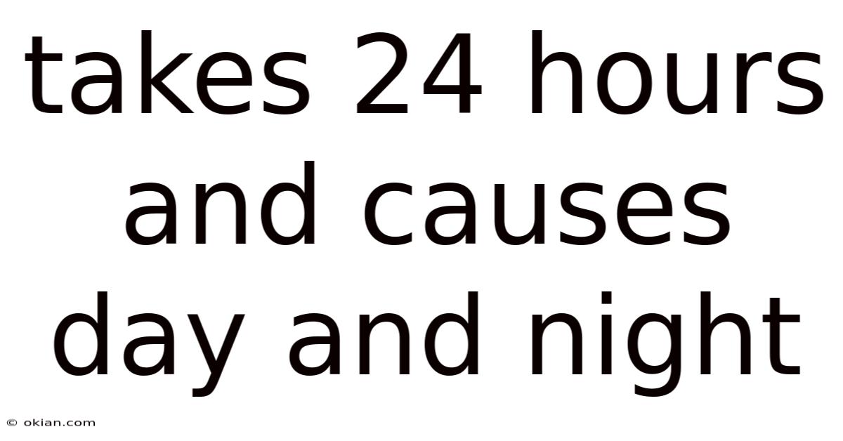 Takes 24 Hours And Causes Day And Night
