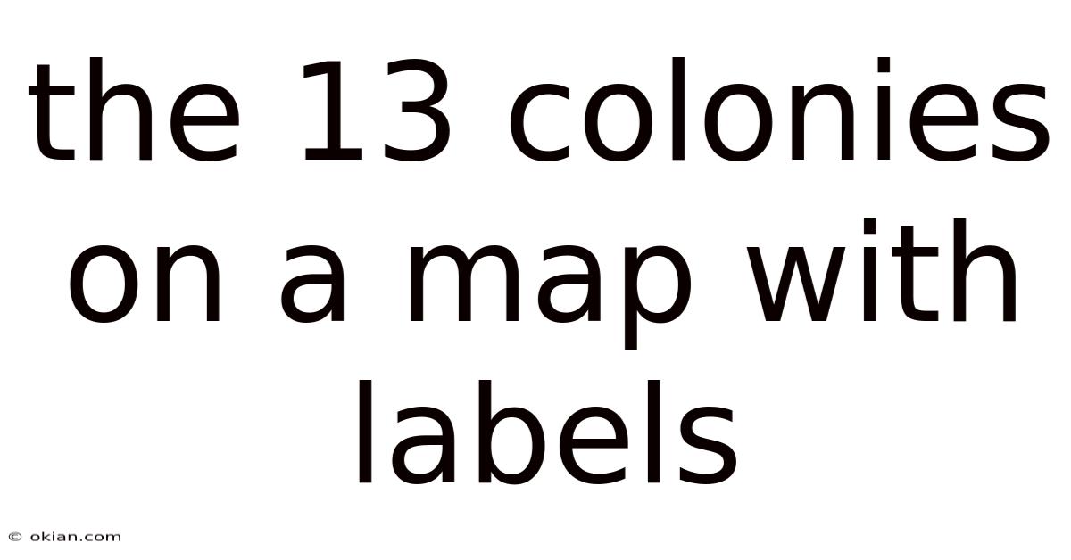 The 13 Colonies On A Map With Labels