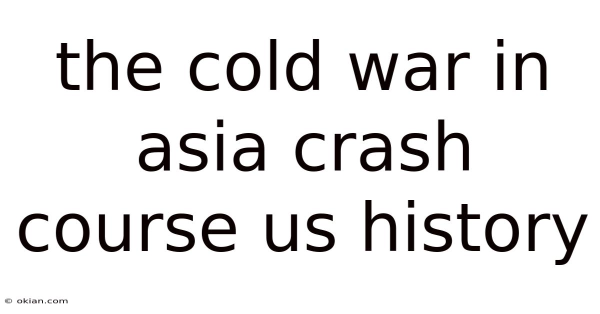 The Cold War In Asia Crash Course Us History
