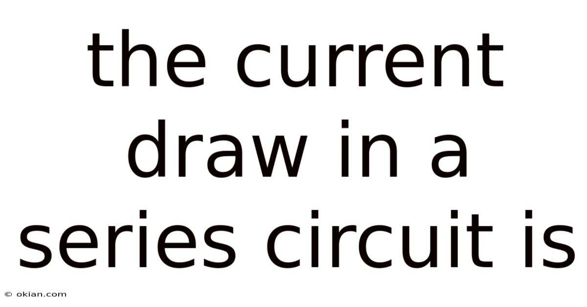 The Current Draw In A Series Circuit Is