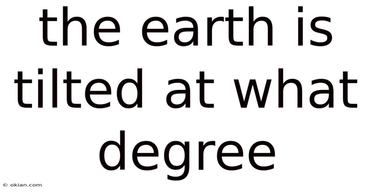 The Earth Is Tilted At What Degree