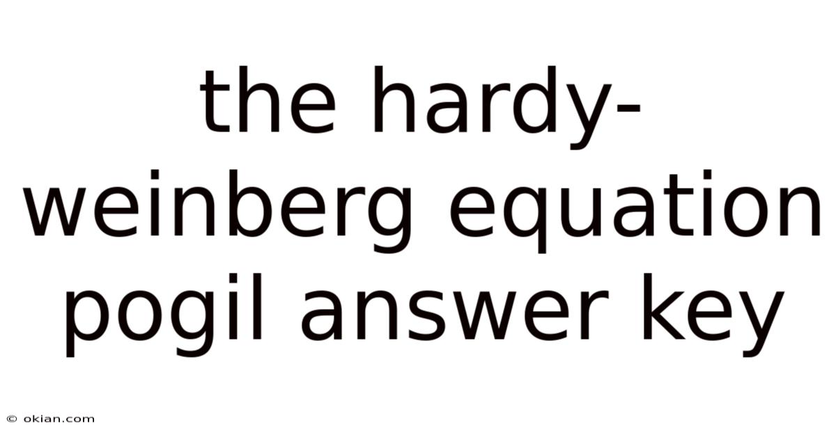The Hardy-weinberg Equation Pogil Answer Key