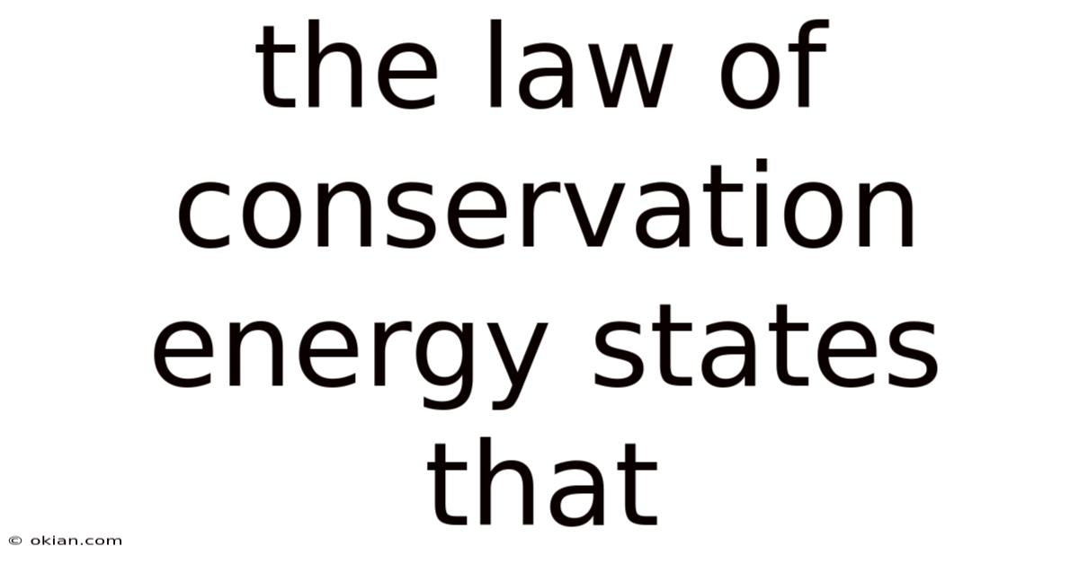 The Law Of Conservation Energy States That