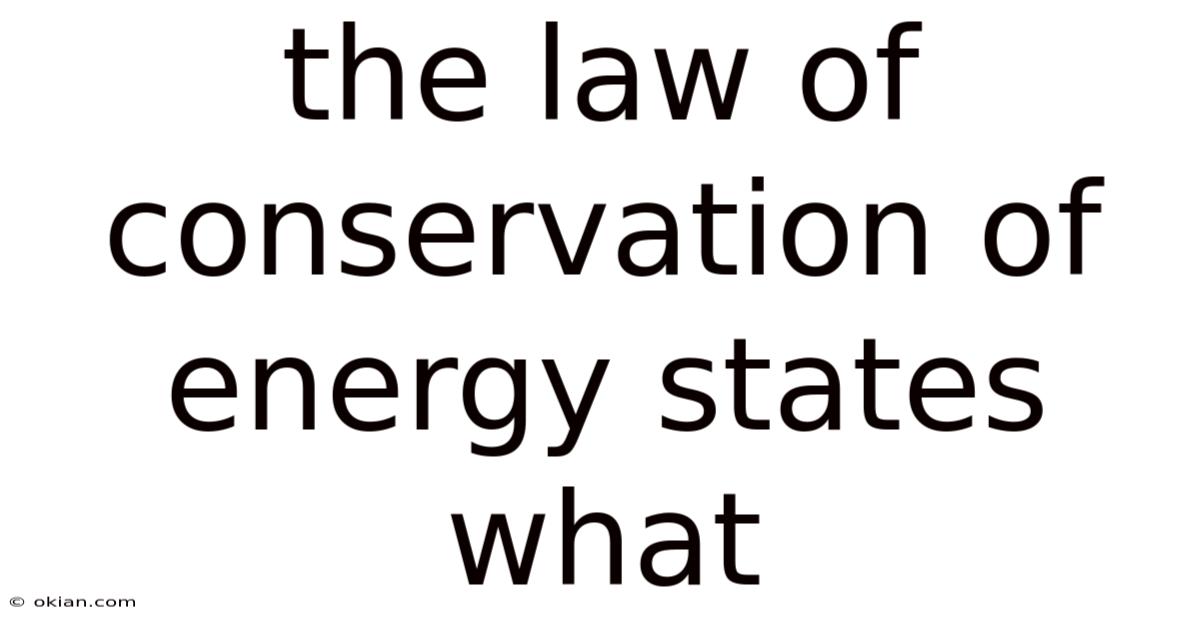 The Law Of Conservation Of Energy States What