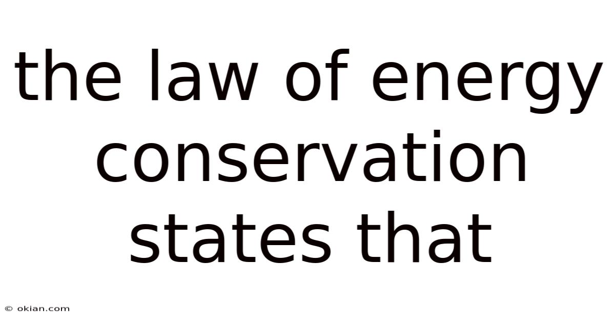 The Law Of Energy Conservation States That