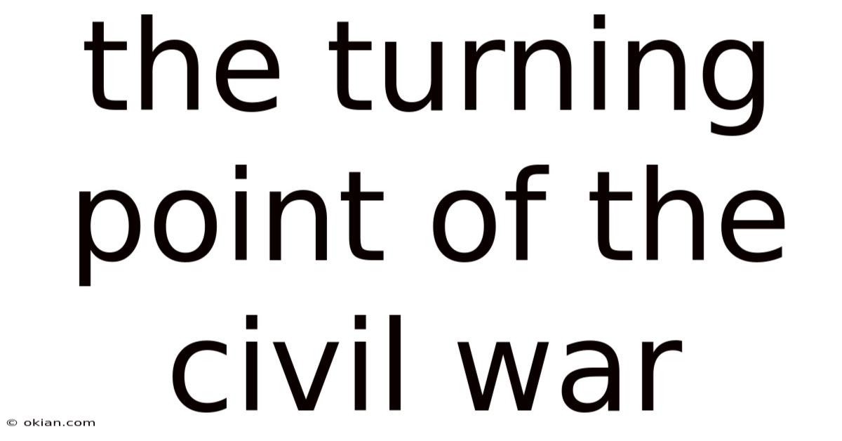 The Turning Point Of The Civil War