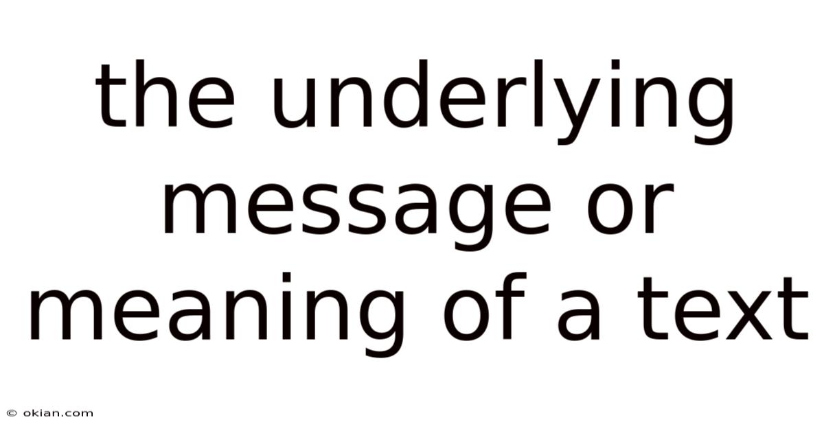 The Underlying Message Or Meaning Of A Text