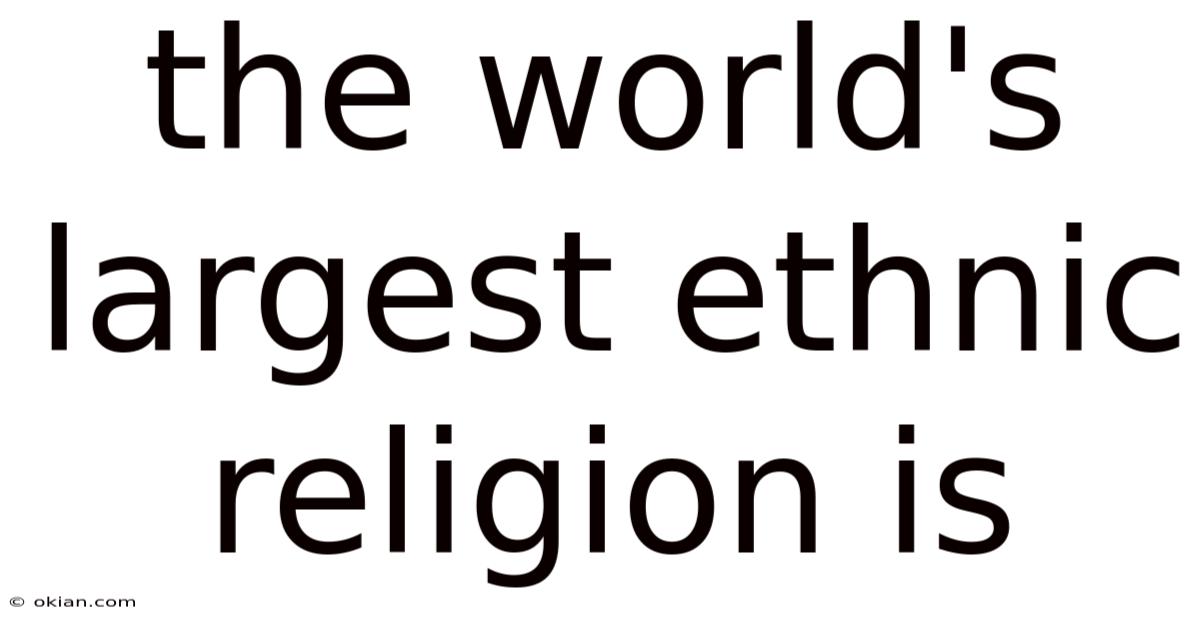 The World's Largest Ethnic Religion Is