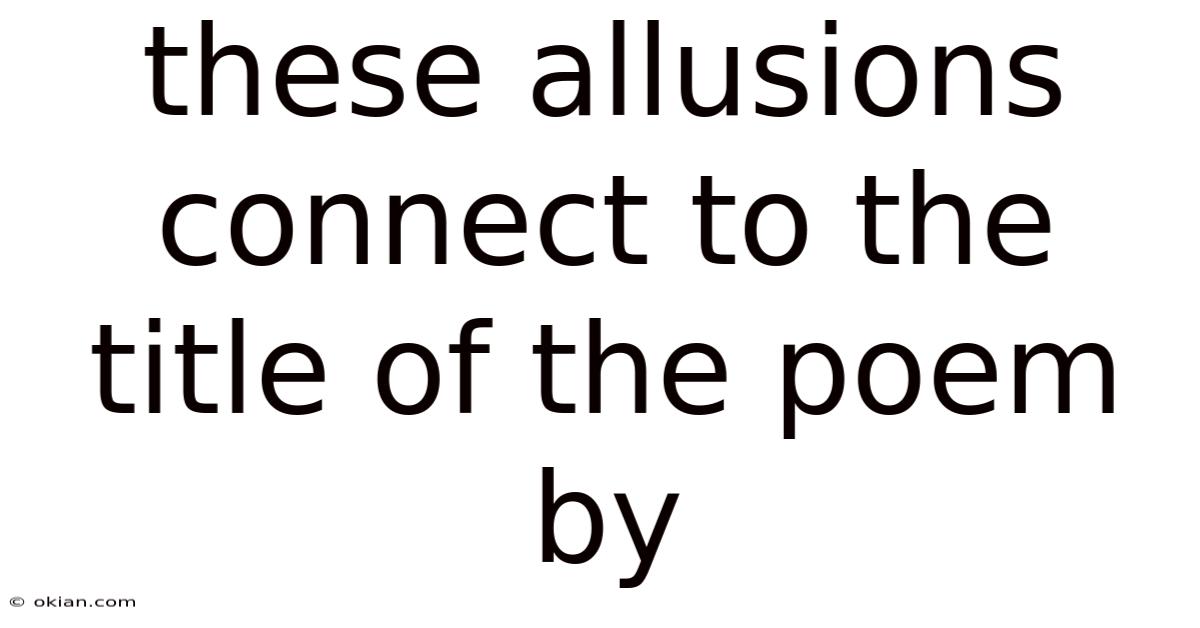 These Allusions Connect To The Title Of The Poem By