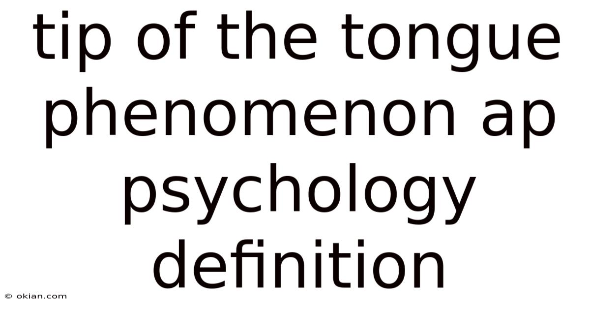 Tip Of The Tongue Phenomenon Ap Psychology Definition