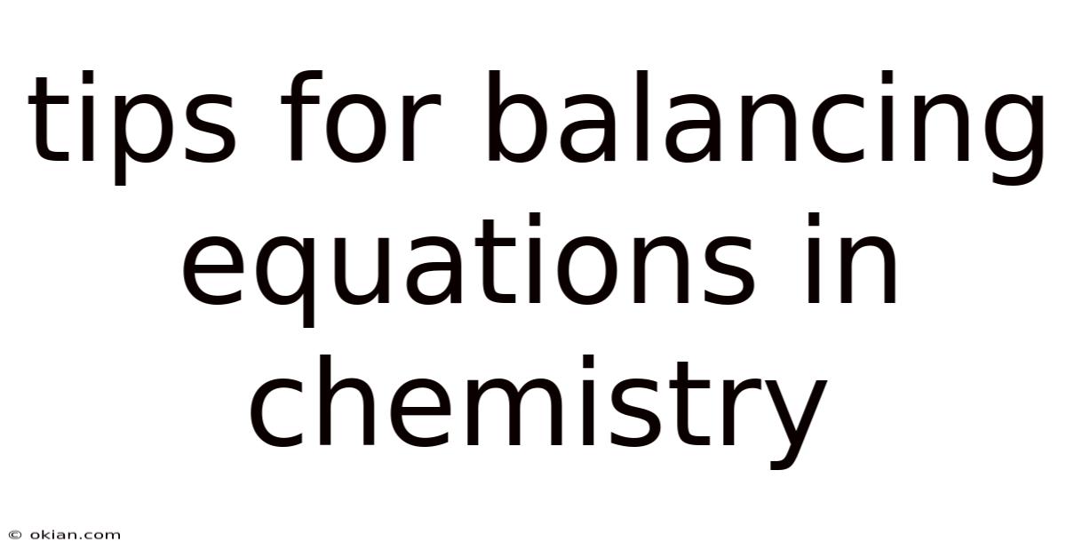Tips For Balancing Equations In Chemistry