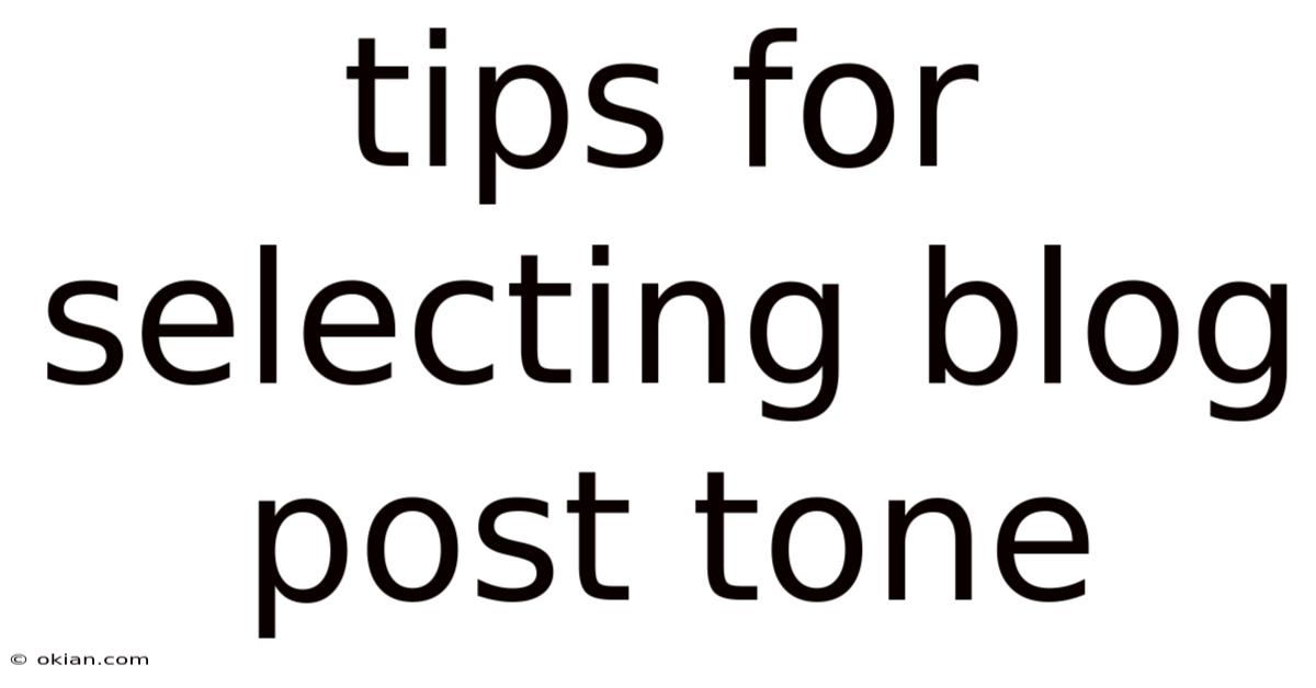Tips For Selecting Blog Post Tone
