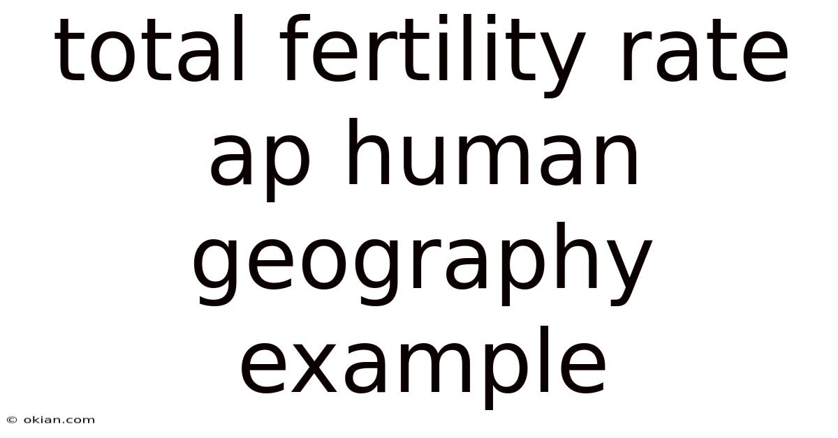 Total Fertility Rate Ap Human Geography Example