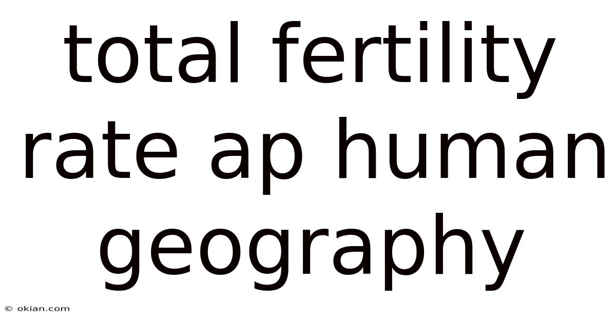 Total Fertility Rate Ap Human Geography