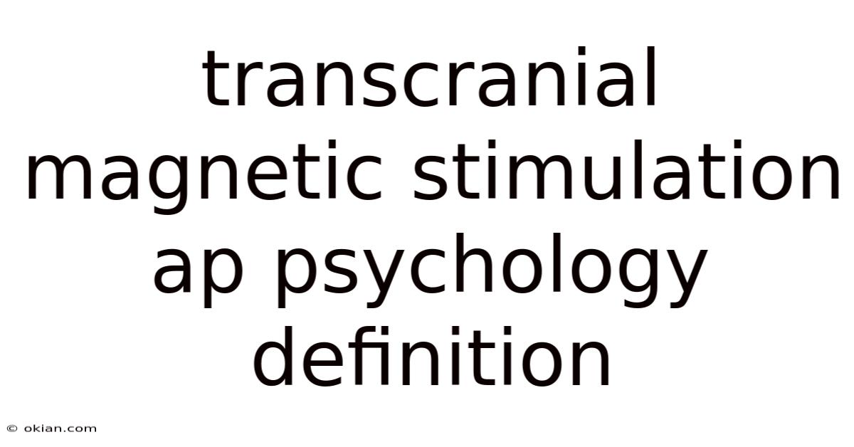 Transcranial Magnetic Stimulation Ap Psychology Definition