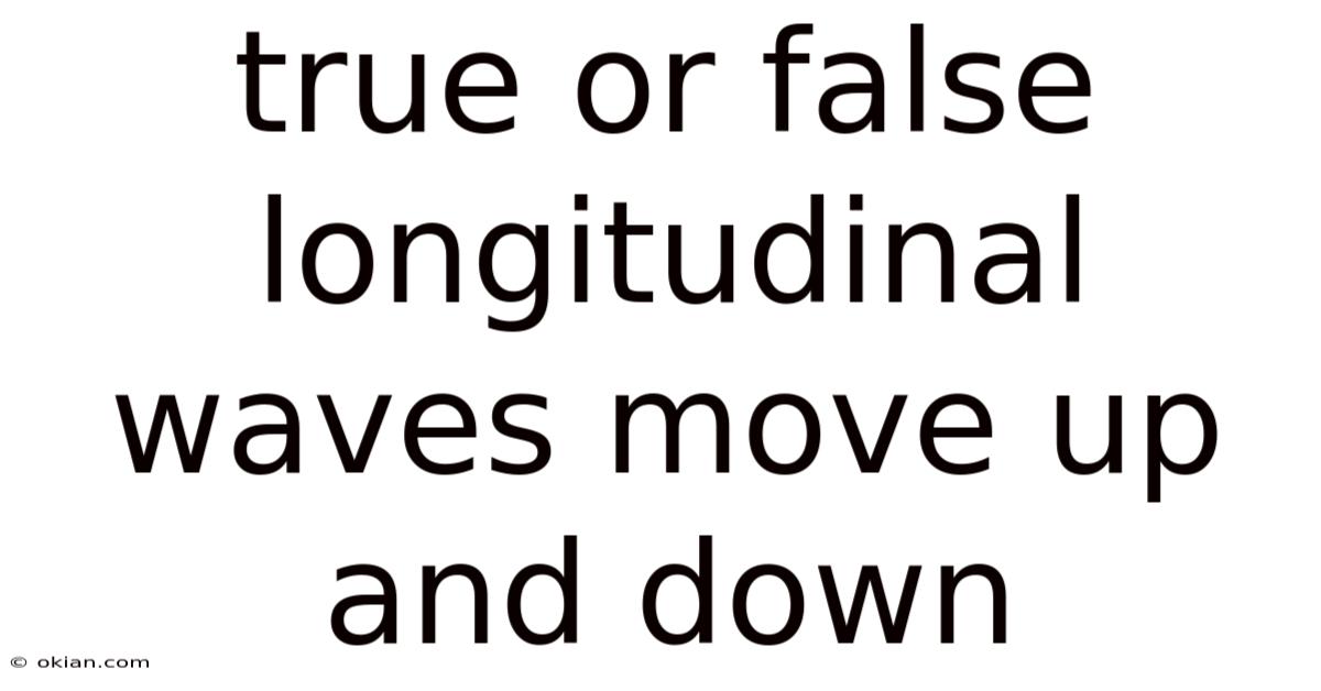 True Or False Longitudinal Waves Move Up And Down