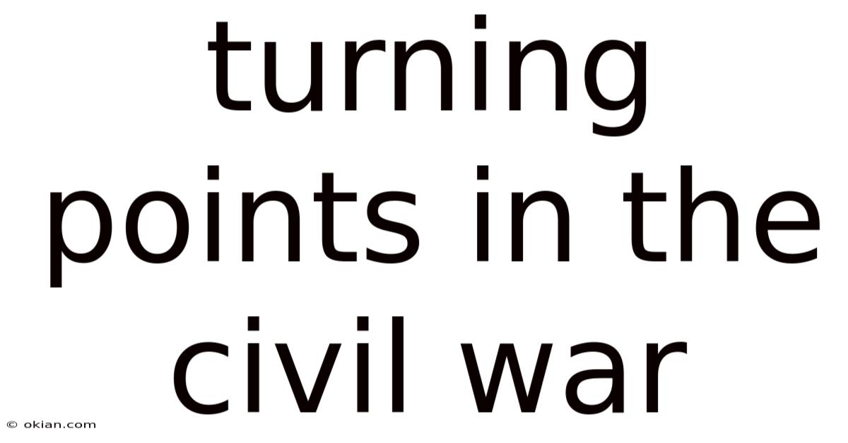 Turning Points In The Civil War